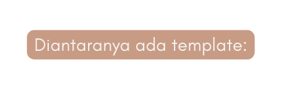 Diantaranya ada template